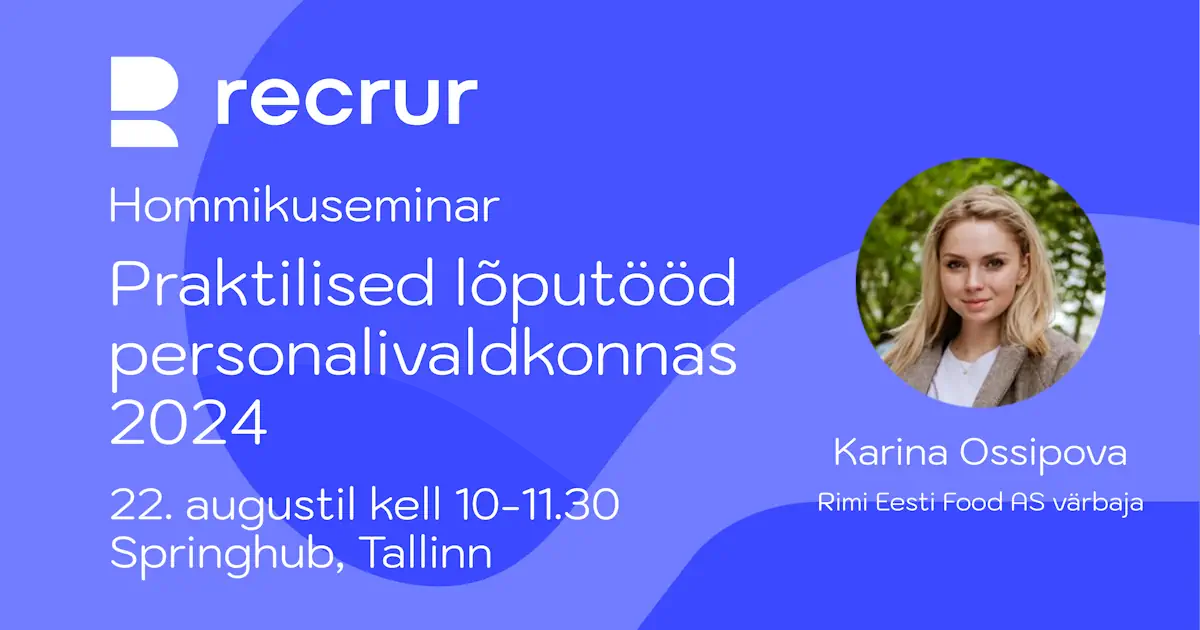 Kohtume 22. augustil 2024 kell 10.00–11.30 Tallinnas, Springhubis. Seekordsel Recrur hommikuseminaril esinevad värsked personalivaldkonna lõputöö kaitsjad ja an